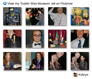 Kutoyx - View my 'Dublin Wax Museum' set on Flickriver